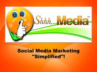 Social Media Marketing &quot;Simplified&quot;! TM 