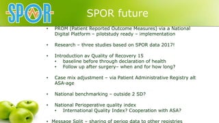 • PROM (Patient Reported Outcome Measures) via a National
Digital Platform – pilotstudy ready – implementation
• Research ...