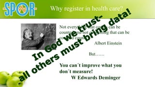 Not everything that counts can be
counted and not everything that can be
counted counts
Albert Einstein
But……
You can´t im...