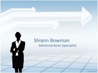 Shiann Bowman
Administrative Specialist
 