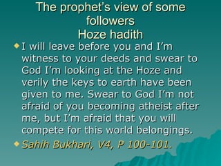 The prophet’s view of some followers Hoze hadith <ul><li>I will leave before you and I’m witness to your deeds and swear t...
