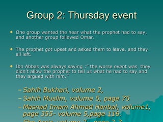 Group 2: Thursday event <ul><li>One group wanted the hear what the prophet had to say, and another group followed Omar. </...