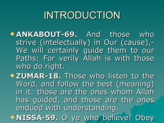 INTRODUCTION <ul><li>ANKABOUT- 69.  And those who strive  (intelectually)  in Our (cause),- We will certainly guide them t...
