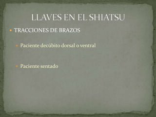  TRACCIONES DE BRAZOS
 Paciente decúbito dorsal o ventral
 Paciente sentado
 