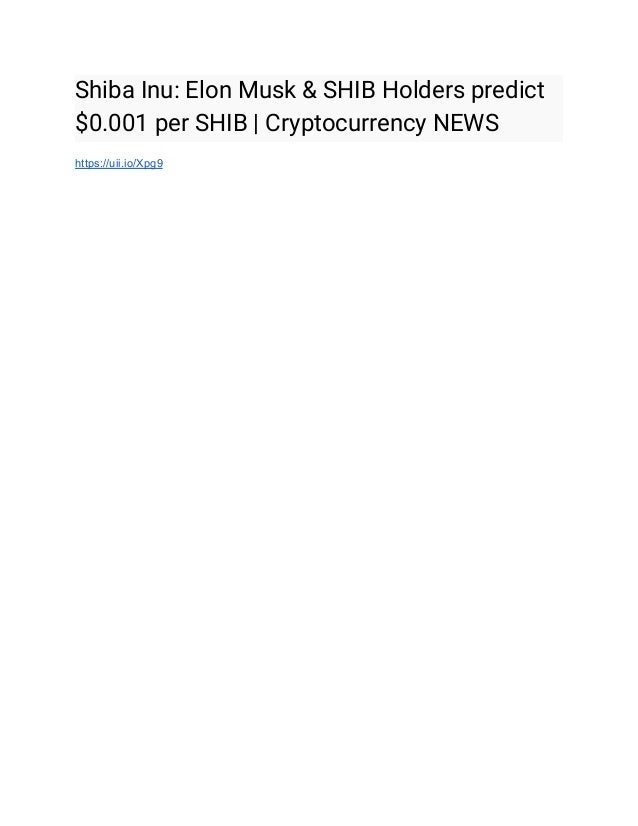 Shiba Inu: Elon Musk & SHIB Holders predict
$0.001 per SHIB | Cryptocurrency NEWS
https://uii.io/Xpg9
 