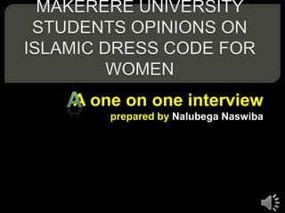 A one on one interview
prepared by Nalubega Naswiba
 