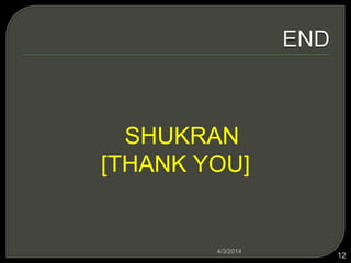 SHUKRAN
[THANK YOU]
4/3/2014
12
 