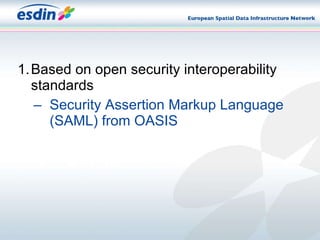Based on open security interoperability  standards Security Assertion Markup Language (SAML) from OASIS 