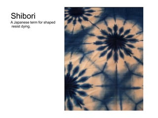 Shibori
A Japanese term for shaped
resist dying.




                             Jacob Magraw
 