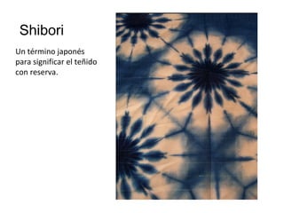 Shibori
Un término japonés
para significar el teñido
con reserva.
Jacob Magraw
 