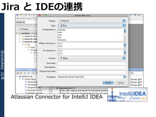 Jira と IDEの連携
@yusukey 山本




              Atlassian Connector for IntelliJ IDEA
 