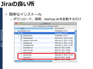 Jiraの良い所
              • 簡単な゗ンストール
               – ダウンロード、展開、startup.shを起動するだけ
@yusukey 山本
 
