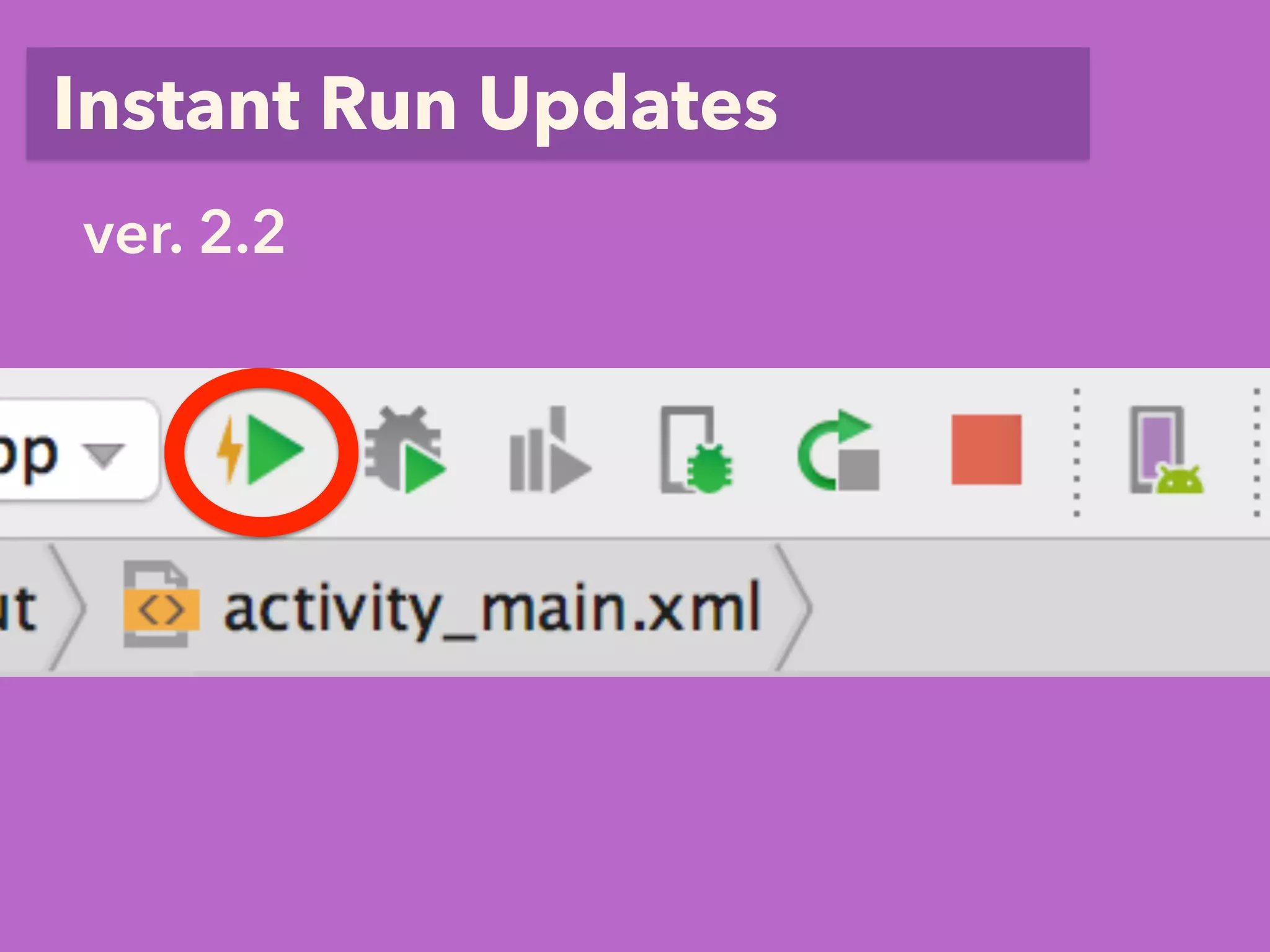 Instant Run Updates
ver. 2.2
 