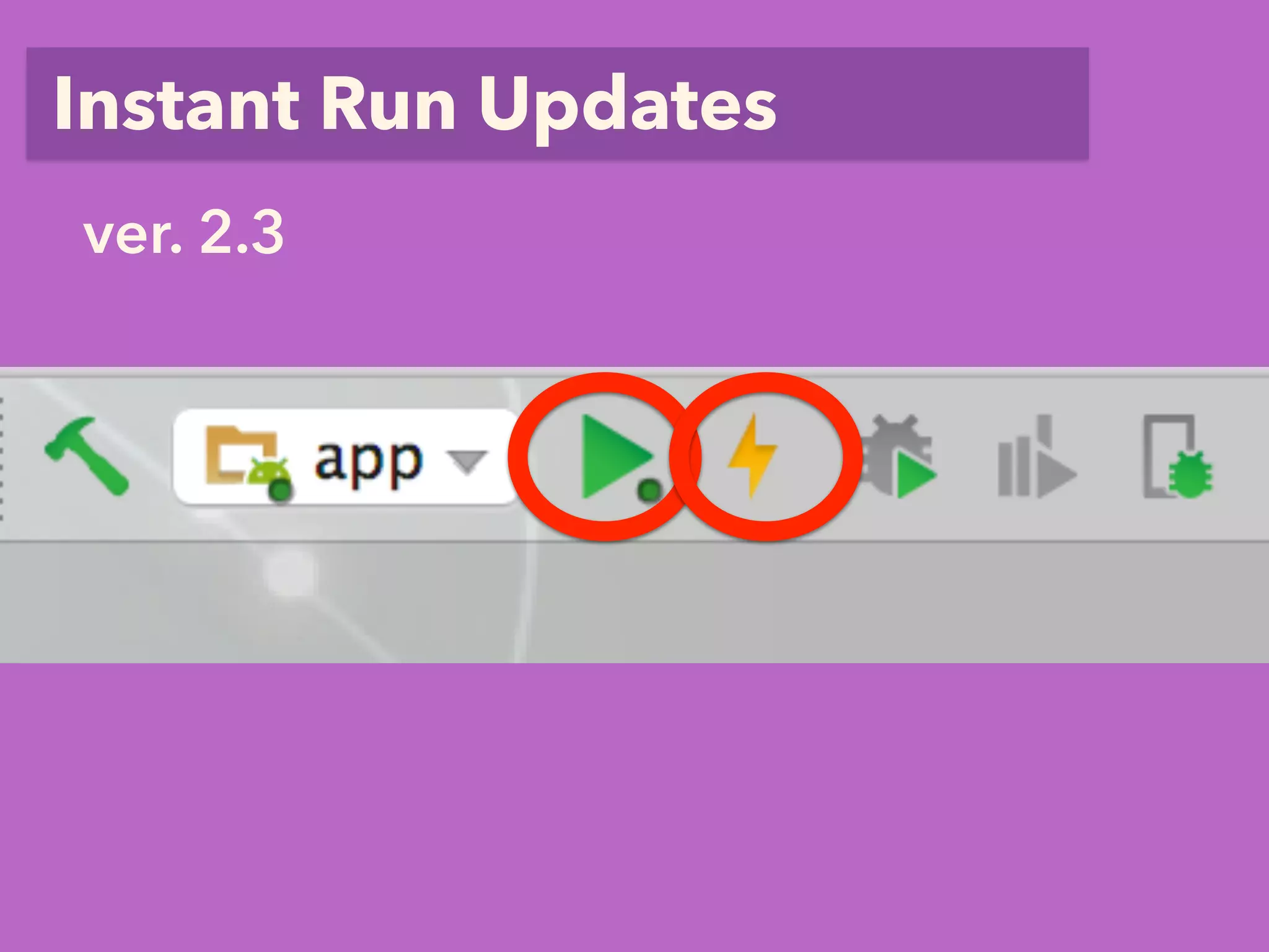 Instant Run Updates
ver. 2.3
 
