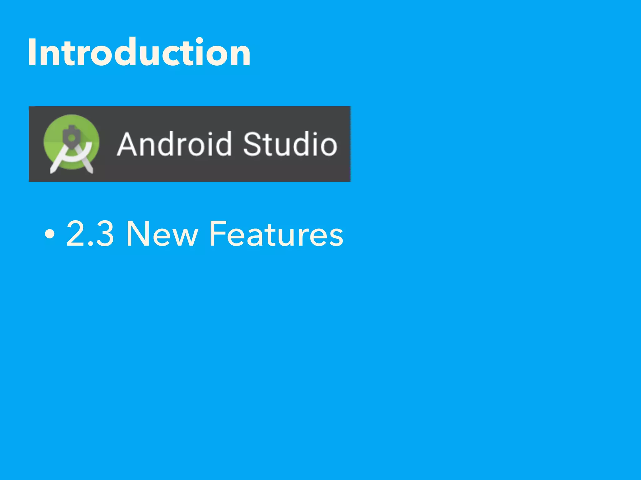 Introduction
• 2.3 New Features
 