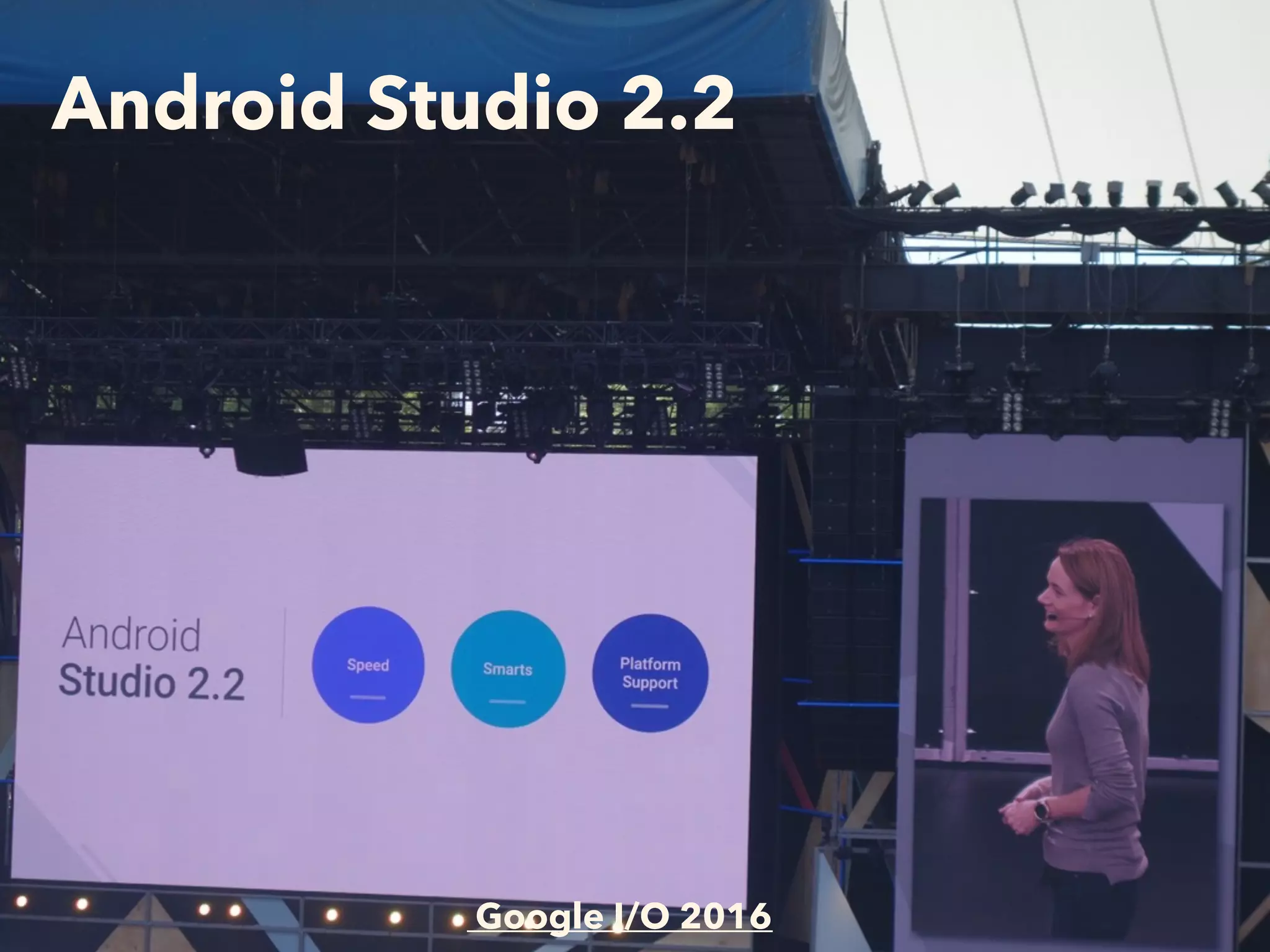 Android Studio 2.2
Google I/O 2016
 