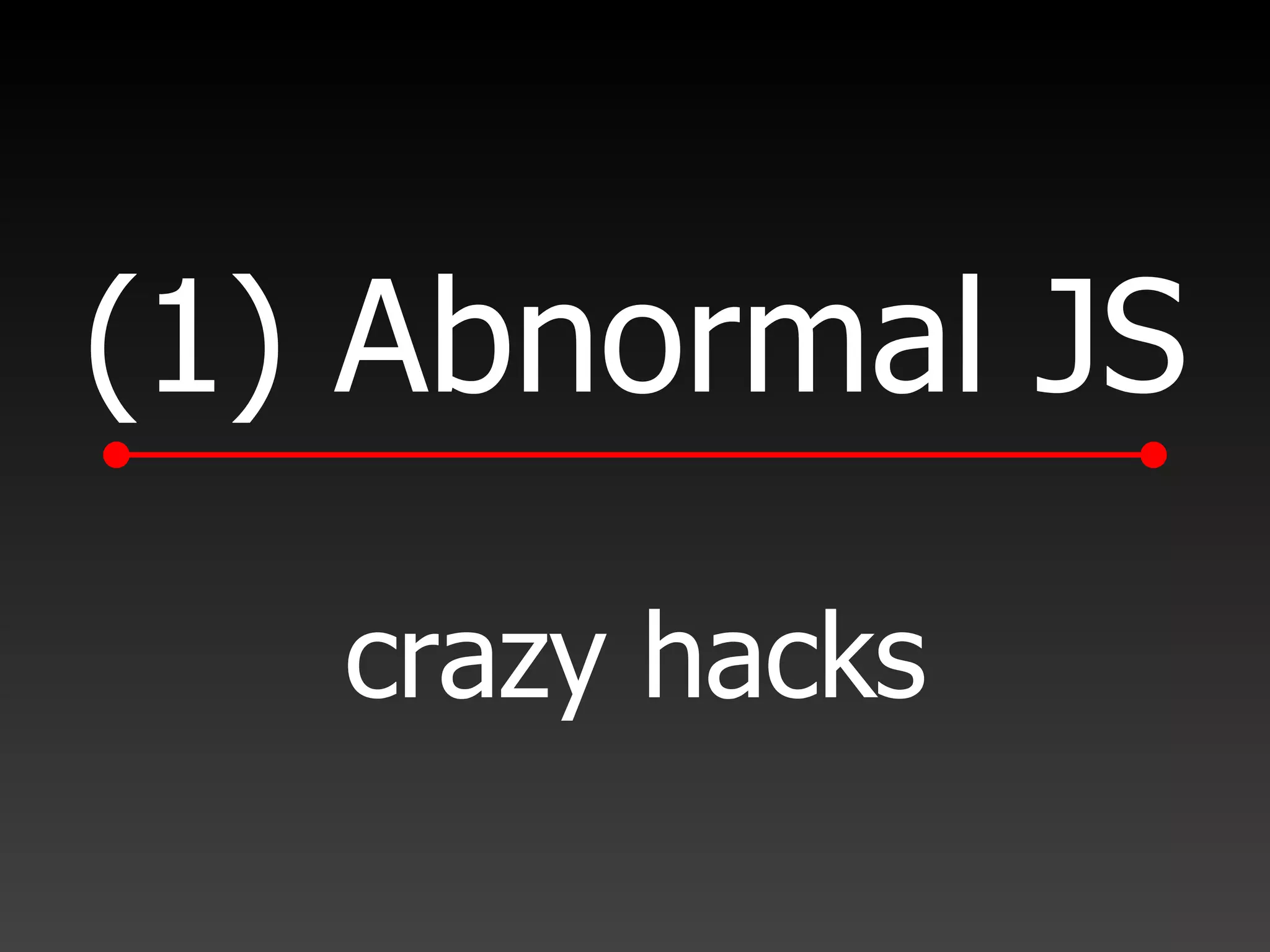 (1) Abnormal JS crazy hacks 