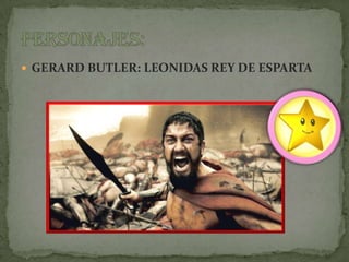  GERARD BUTLER: LEONIDAS REY DE ESPARTA
 