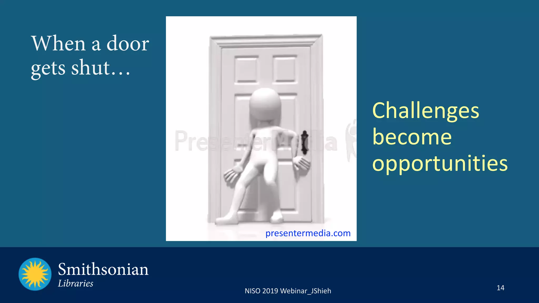 14NISO 2019 Webinar_JShieh
When a door
gets shut…
presentermedia.com
Challenges
become
opportunities
 
