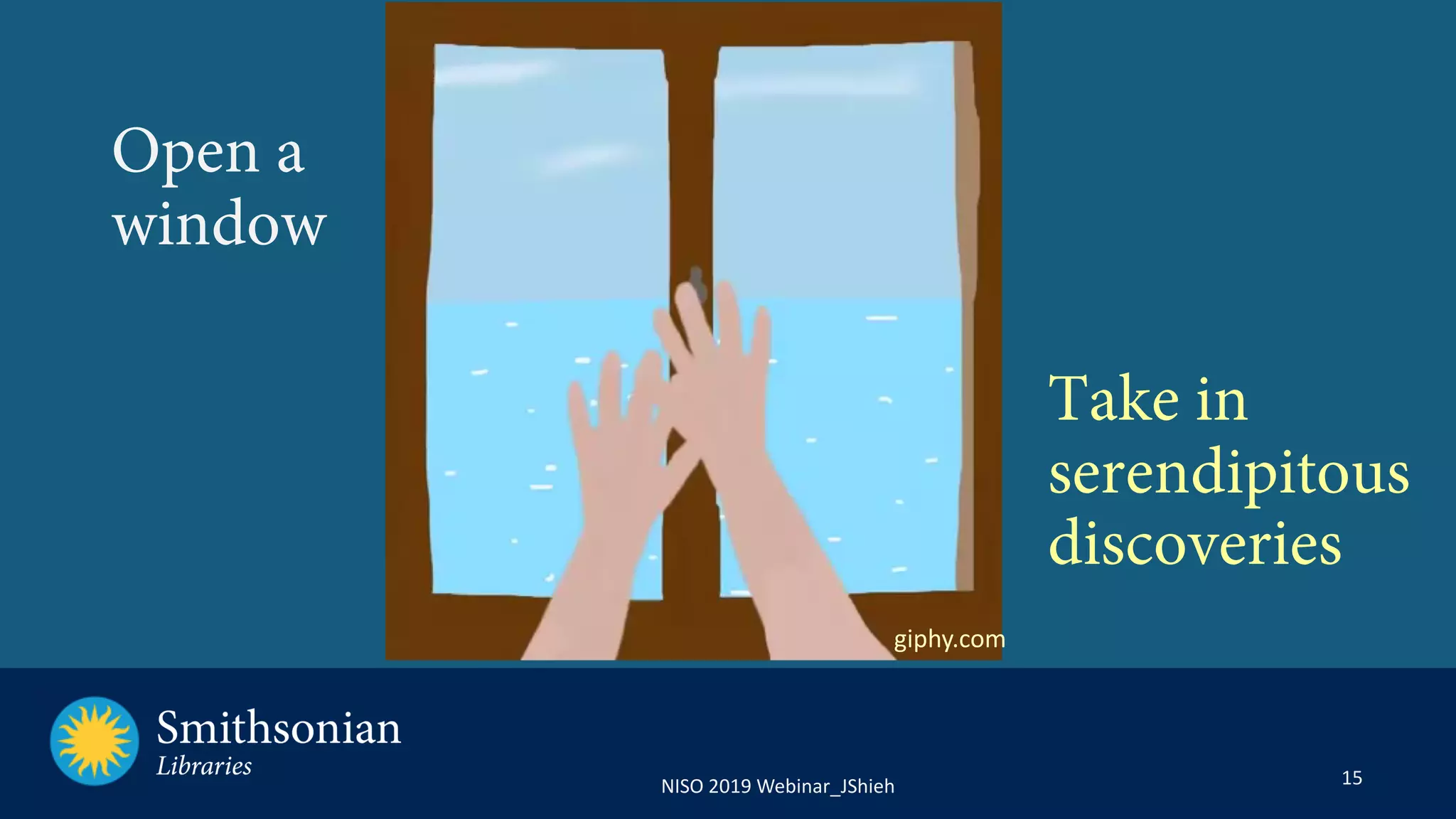 15NISO 2019 Webinar_JShieh
Open a
window
giphy.com
Take in
serendipitous
discoveries
 