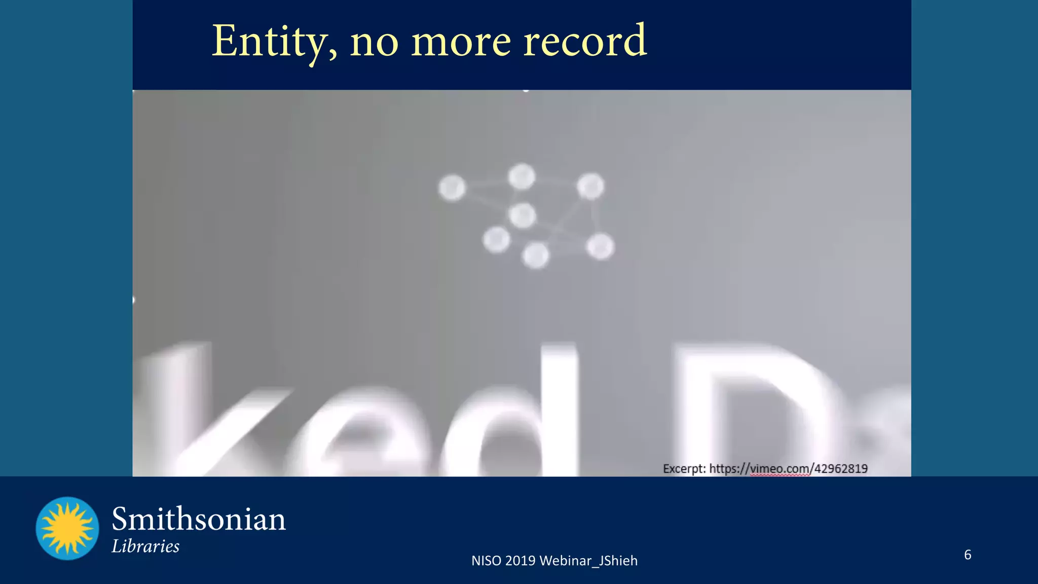 6NISO 2019 Webinar_JShieh
Entity, no more record
 