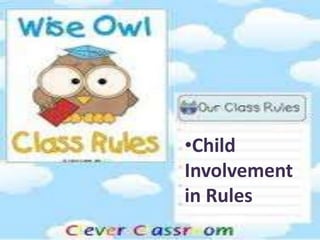 •Child
Involvement
in Rules
 