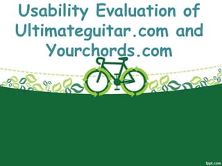 Usability Evaluation of
Ultimateguitar.com and
    Yourchords.com
 