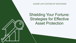 Shielding Your Fortune:
Strategies for Effective
Asset Protection
 
