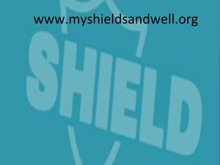 www.myshieldsandwell.org
 