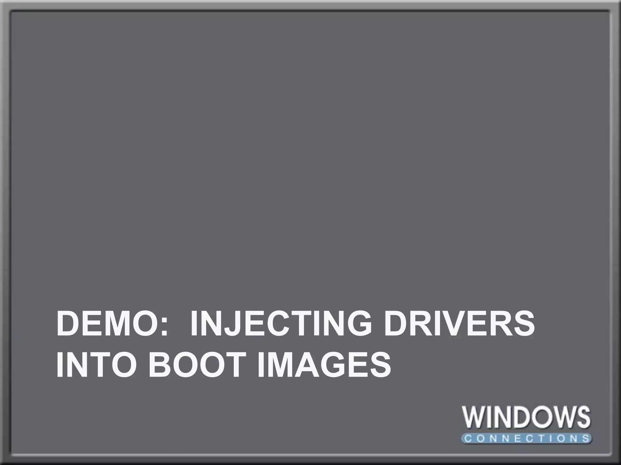 DEMO:  injecting drivers INTO boot images