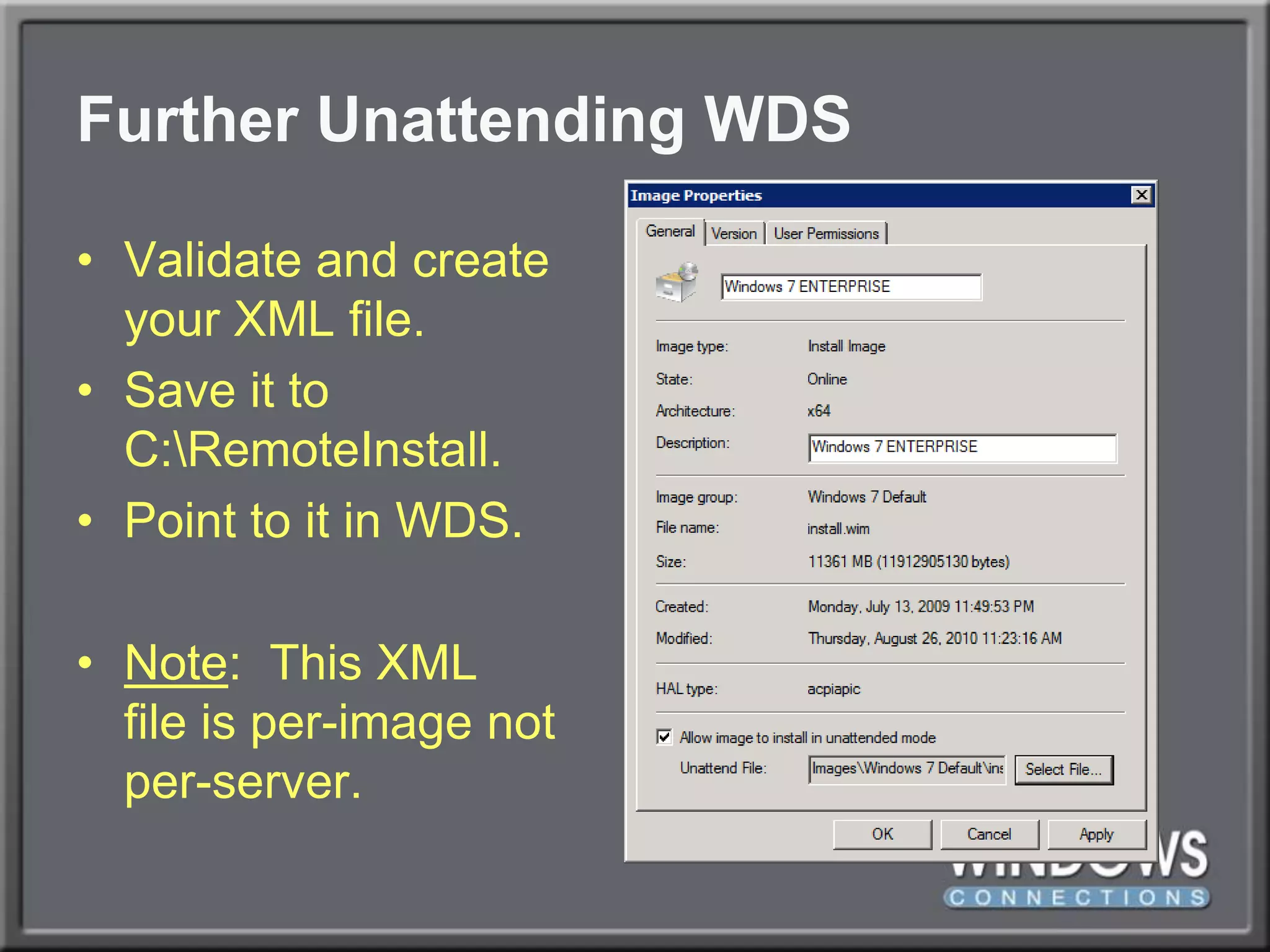 Further Unattending WDSValidate and createyour XML file.Save it toC:\RemoteInstall.Point to it in WDS.Note:  This XMLfile is per-image notper-server.