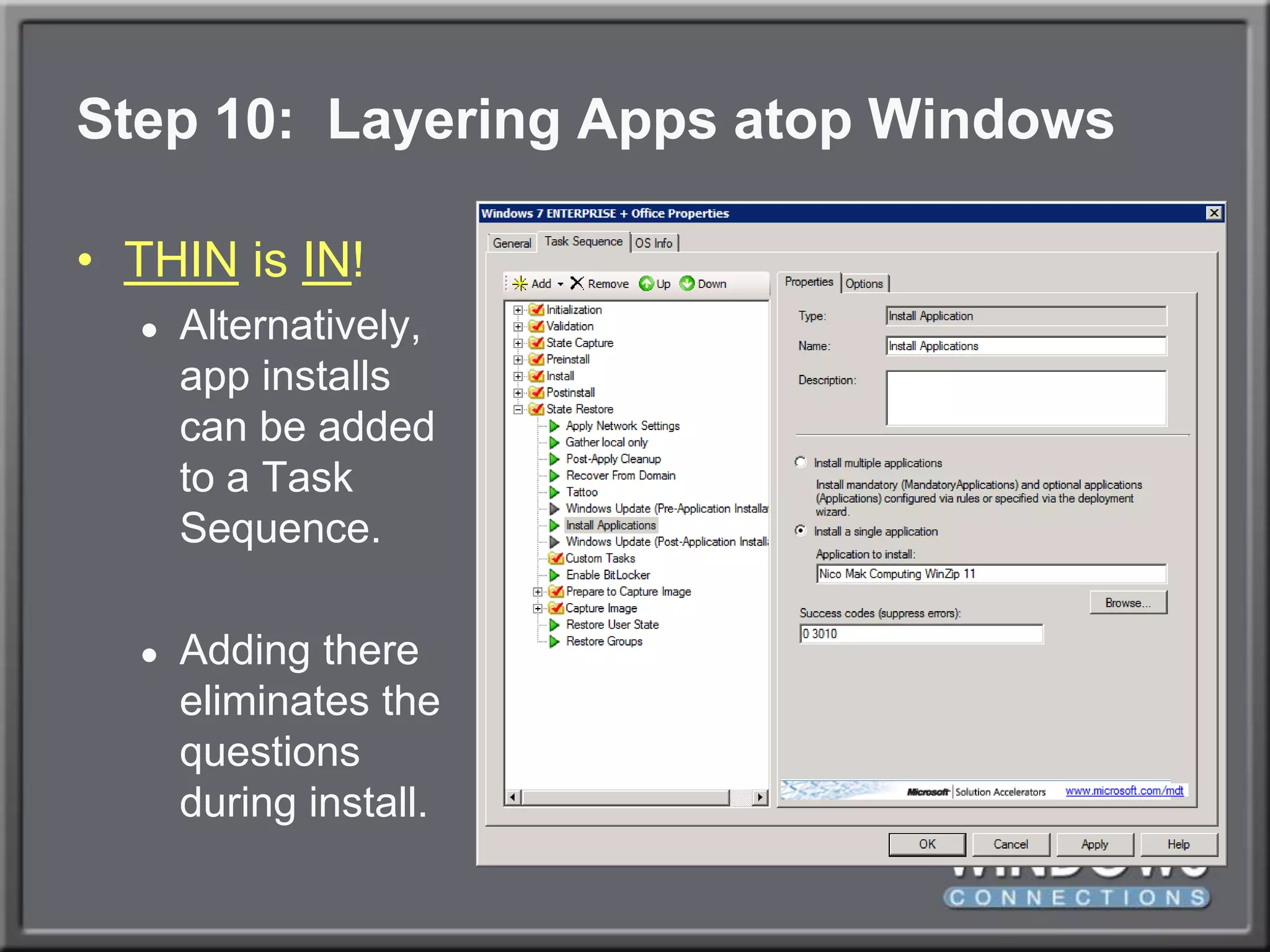 Step 10:  Layering Apps atop WindowsTHIN is IN!Alternatively,app installscan be addedto a TaskSequence.Adding thereeliminates thequestionsduring install.