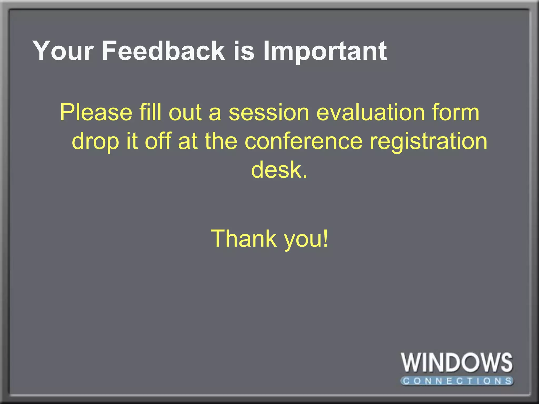 Your Feedback is ImportantPlease fill out a session evaluation form drop it off at the conference registration desk.Thank you!