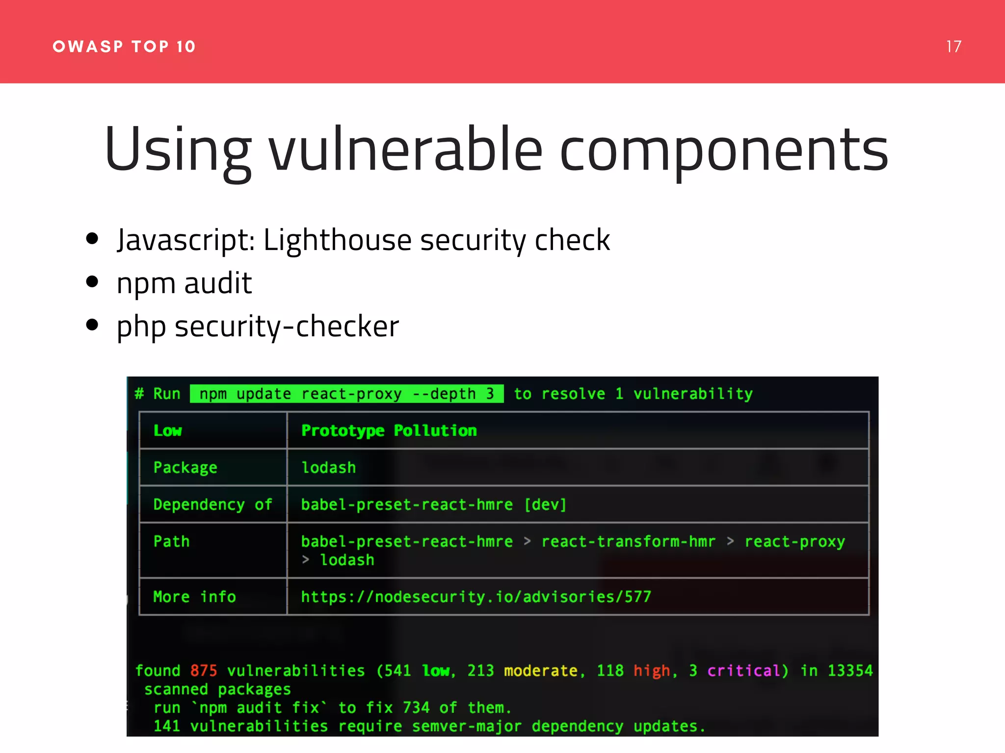 1 7OWASP TOP 10
Using vulnerable components
Javascript: Lighthouse security check
npm audit
php security-checker
 