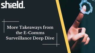 Takeaways from the E-Comms Surveillance Deep Dive