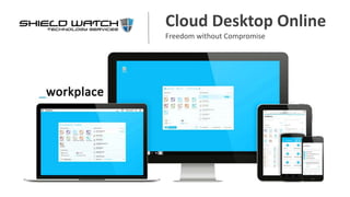 Cloud Desktop Online
Freedom without Compromise
 
