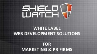 WHITE LABEL
WEB DEVELOPMENT SOLUTIONS
FOR
MARKETING & PR FIRMS

 