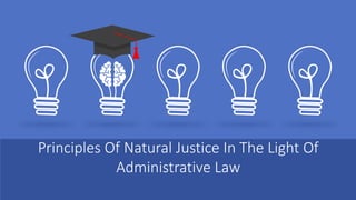 Principles Of Natural Justice In The Light Of
Administrative Law
 