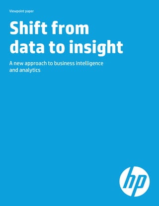 Viewpoint paper
Shift from
data to insight
A new approach to business intelligence
and analytics
 