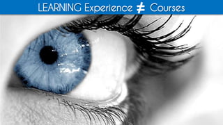 LEARNING Experience Courses=
 