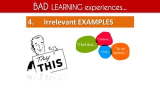 BAD LEARNING experiences...
4. Irrelevant EXAMPLES
 