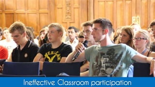 Ineffective Classroom participation
 
