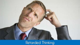 Retarded Thinking
 