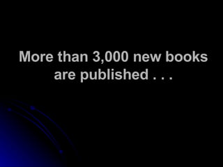 More than 3,000 new books are published . . . 