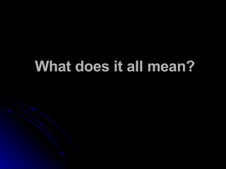 What does it all mean? 
