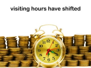visiting hours have shifted
 