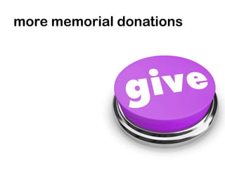 more memorial donations
 