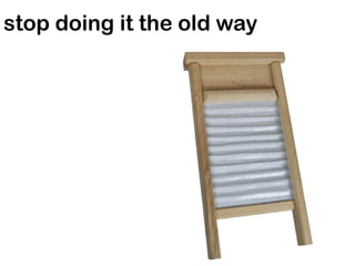 stop doing it the old way
 