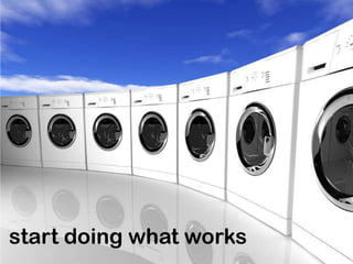 start doing what works
 