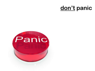 don’t panic
 